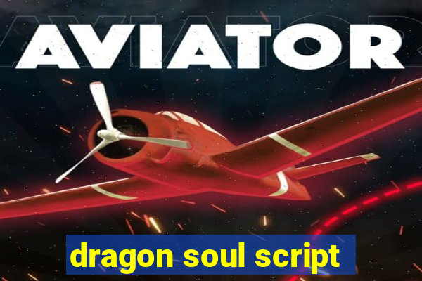 dragon soul script